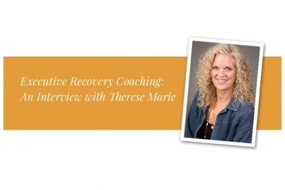 Executive Recovery Coaching: An Interview with Therese Marie