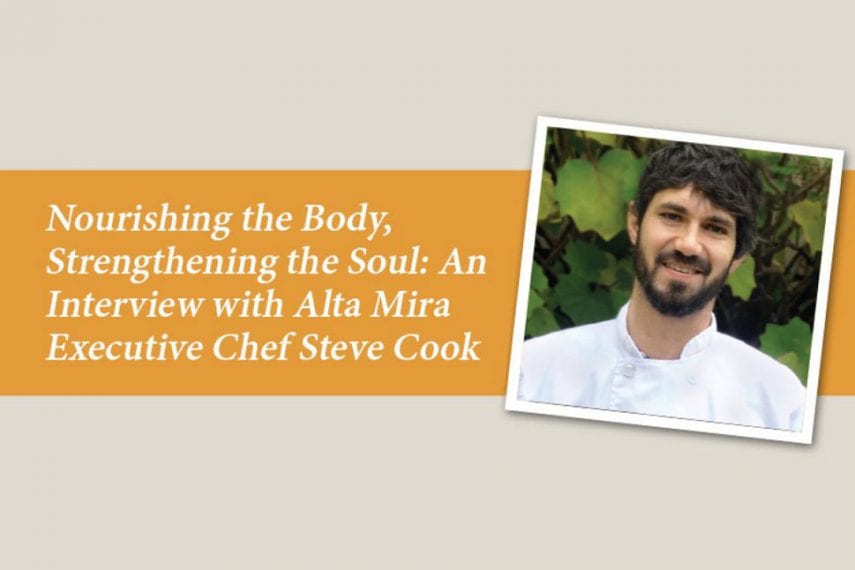 Nourishing the Body, Strengthening the Soul: An Interview with Alta Mira Executive Chef Steve Cook