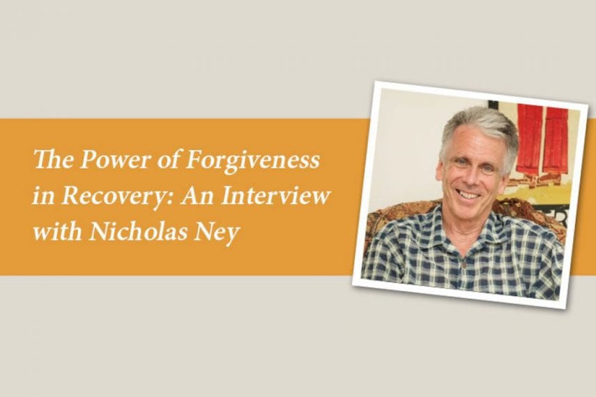 The Power of Forgiveness in Recovery: An Interview with Nicholas Ney